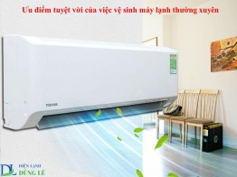 ƯU ĐIỂM TUYỆT VỜI CỦA VIỆC VỆ SINH MÁY LẠNH THƯỜNG XUYÊN